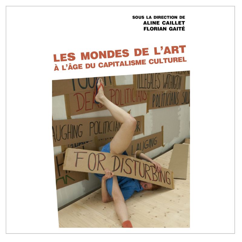 Les mondes de l'art à l'âge du capitalisme culturel, sous la direction de Aline Caillet et Florian Gaité