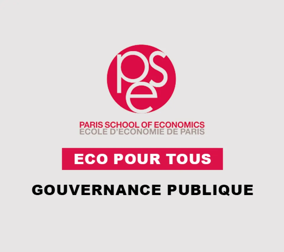 PSE Paris School of Economics - Éco pour tous - Gouvernance publique