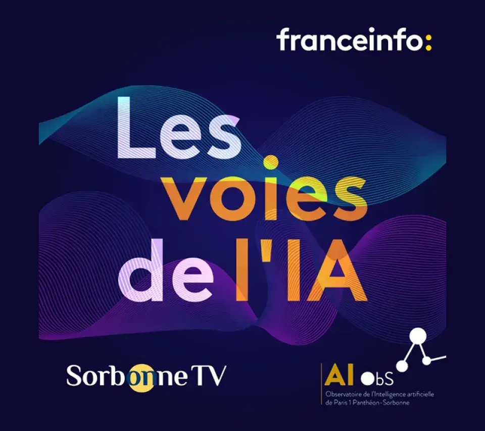 Les Voies de l'IA - Un podcast de l'Observatoire de l'IA de Paris 1 Panthéon-Sorbonne et Sorbonne TV, en partenariat avec franceinfo 