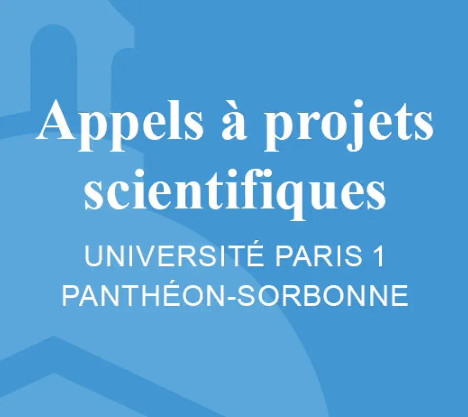 Appels à projets Paris 1 Panthéon-Sorbonne Appels à projets scientifiques - Université Paris 1 Panthéon-Sorbonne