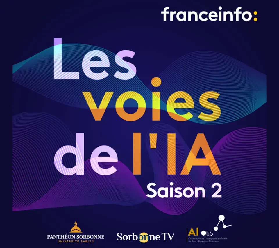 Les Voies de l'IA - Franceinfo, Paris 1 Panthéon-Sorbonne, Sorbonne TV, Observatoire de l'IA