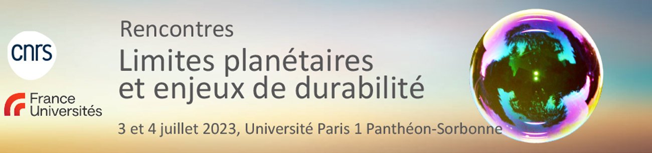 Rencontres Limites planétaires et enjeux de durabilité﻿ - 3 et 4 juillet 2023 à l'université Paris 1 Panthéon-Sorbonne - CNRS et France Université