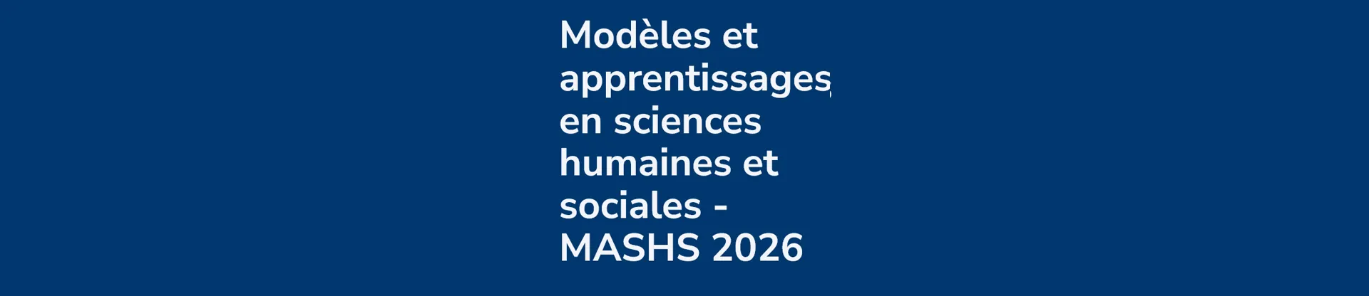 Modèles et apprentissages en sciences humaines et sociales - MASHS 2026
