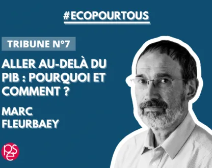 Eco pour tous - Tribune n°7 - Aller au-delà du PIB : pourquoi et comment ? - Marc Fleurbaey