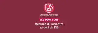 PSE Paris School of Economics - Éco pour tous - Mesures du bien-être au-delà du PIB