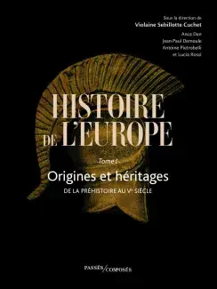 Histoire de l'Europe - Tome 1 - Origines et héritages. De la préhistoire au Ve siècle