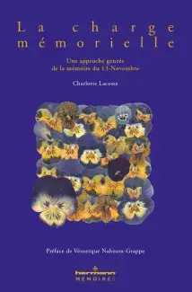 La charge mémorielle. Une approche genrée de la mémoire du 13-Novembre - Charlotte Lacoste, préface de Véronique Nahoum-Grappe - Editions Hermann Mémoire(s) 
