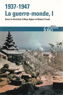 1937-1947 : la guerre-monde 1 1937-1947 : la guerre-monde 1 sous la direction de Alya Aglan et Robert Frank - Folio Inédit histoire