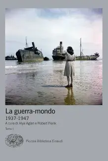 La guerra-mondo 1937-1947 La guerra-mondo 1937-1947 A cura di Alya Aglan e Robert Frank - Tomo 1 - Piccola Biblioteca Einaudi