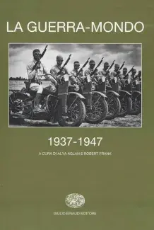 La guerra-mondo 1937-1947 La guerra-mondo 1937-1947 A cura di Alya Aglan e Robert Frank - Giulio Einaudi Editor