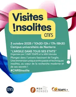 Visites insolites du CNRS à l'UMR Temps Visites insolites du CNRS - 3 octobre 2025 - L’argile dans tous ses états - Organisé par l'UMR TEMPS et la MSH Mondes - Plongez dans l’univers fascinant de l’argile comme jamais auparavant : fabrication de briques et montage de mur miniature, exploration de la Technothèque et des savoirs des potiers, découverte des origines de la sédentarité et de l’architecture en terre et en pirre… Une immersion unique entre passé et techniques insolites, au cœur de la recherche moderne et de ses secrets !