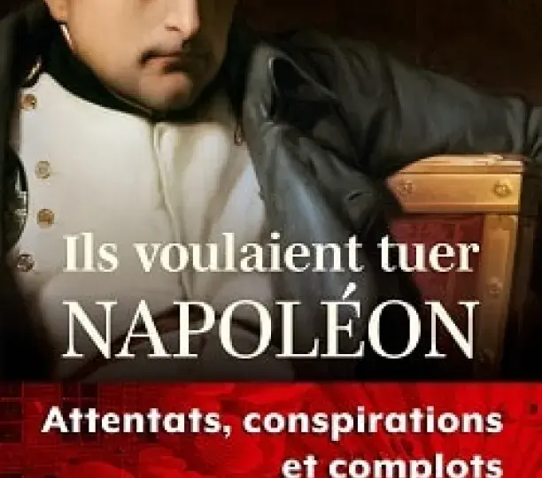 Ils voulaient tuer Napoléon